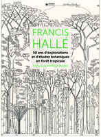 Francis Hallé,  50 ans d&#039;explorations et d&#039;études botaniques en forêt tropicale, preface by Patrick Blanc